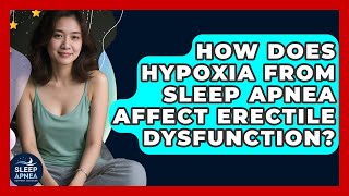 How Does Hypoxia From Sleep Apnea Affect Erectile Dysfunction? - Sleep Apnea Support Network
