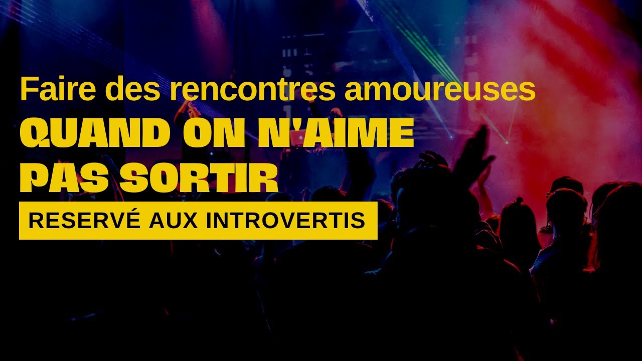 Introvertis: Faire de nouvelles rencontres quand on n'aime pas sortir ...
