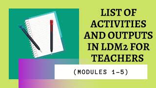 ACTIVITIES & OUTPUTS IN LDM2 FOR TEACHERS MODULES 1-5