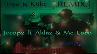 Jecopz Ft Aklaz & Mc Loco - Hoe Je Kijkt (Radikal Remix)
