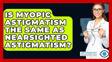 Is Myopic Astigmatism The Same As Nearsighted Astigmatism? - Optometry Knowledge Base