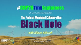 #COP26TinyExplainer – The Federal-Municipal Collaboration Black Hole - with Allison Ashcroft