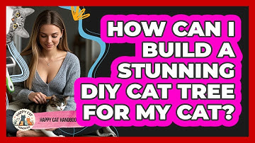 How Can I Build A Stunning DIY Cat Tree For My Cat? - Happy Cat Handbook