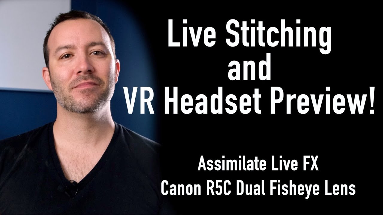 Live Stitching and VR Headset Preview! // Assimilate Live FX & Canon