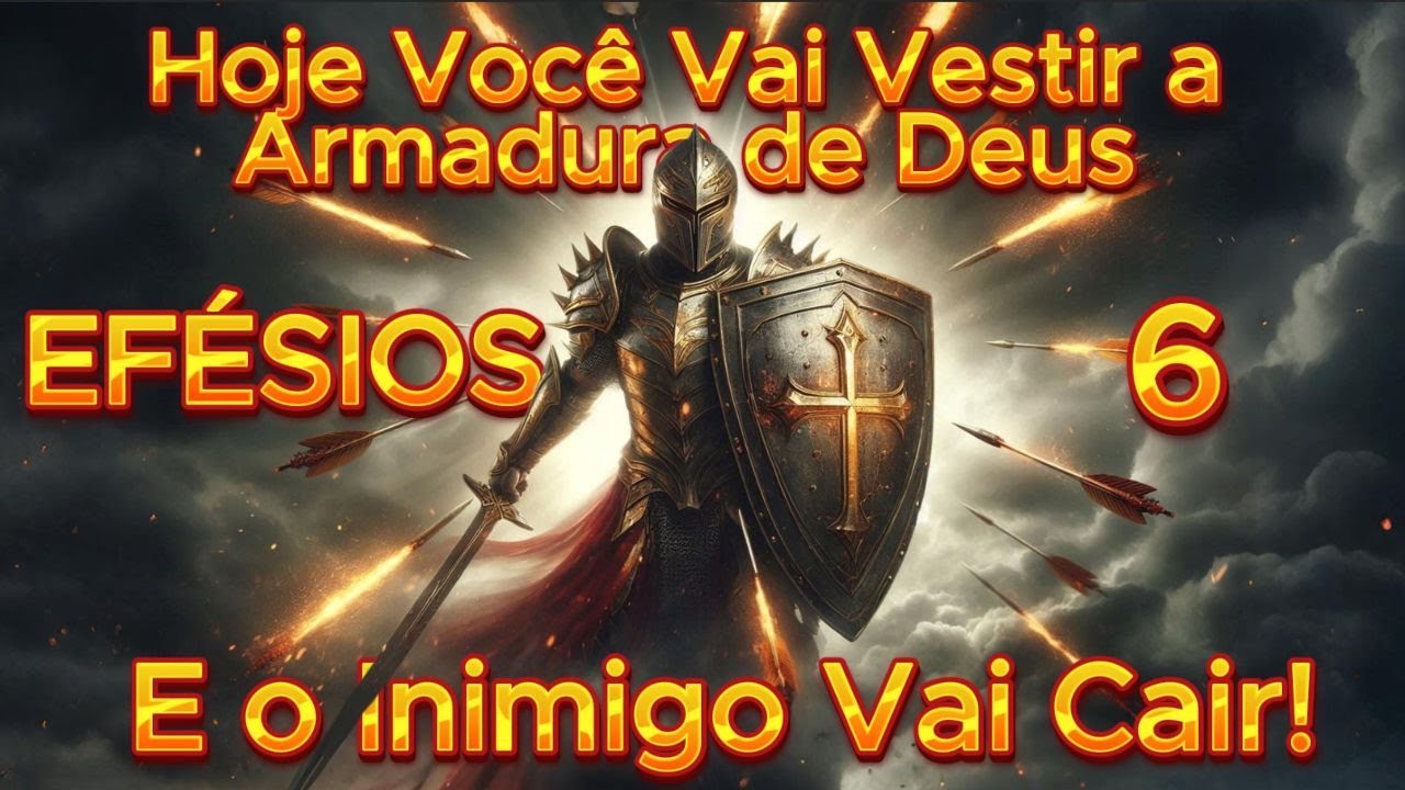 Oração poderosa de Efésios 6 para te revestir de força, apagar setas malignas