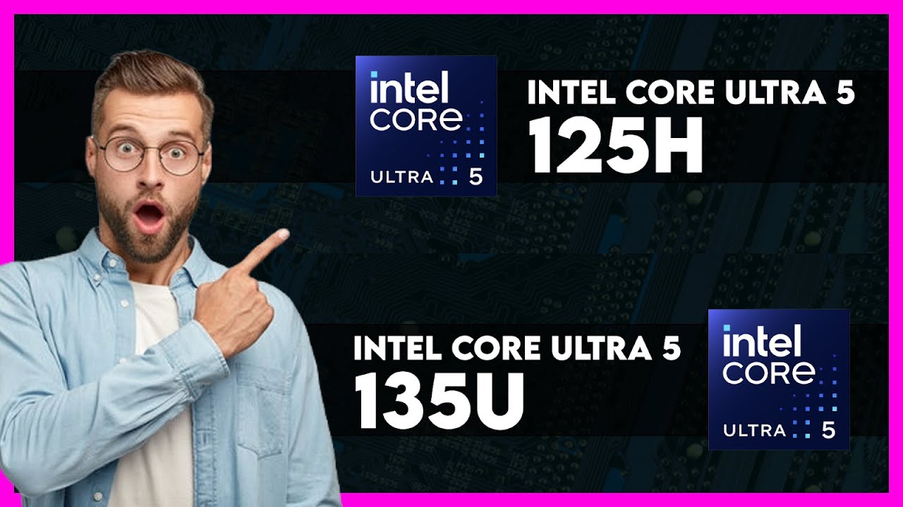 Intel Core Ultra 5 125H vs Intel Core Ultra 5 135U Comparison