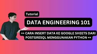 Cara Insert Data ke Google Sheets dari PostgreSQL Menggunakan Python - TUTORIAL DATA ENGINEERING 101