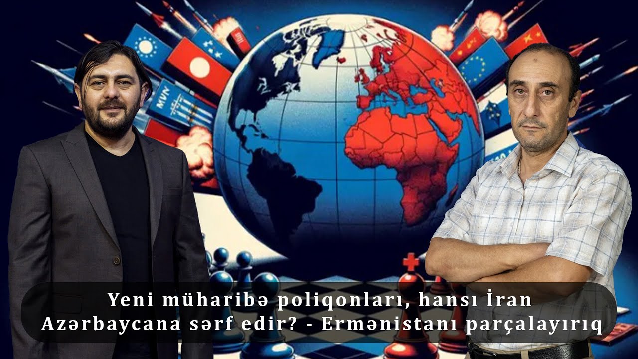 Yeni müharibə poliqonları, hansı İran Azərbaycana sərf edir? - Ermənistanı parçalayırıq