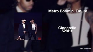 Future, Metro Boomin, Travis Scott - Cinderella [528Hz Heal DNA, Clarity \& Peace of Mind]