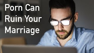 How Porn Can Ruin Your Marriage (3 Ways) | The Effects of Your Spouse's Porn Use | Dr. Doug Weiss