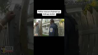 Police rescue chained up kidnap victim #Cops #Copsoftiktok #policeofficer #shorts