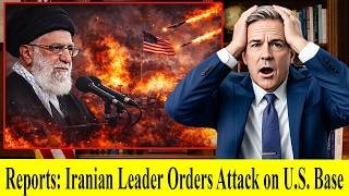 Developing Story: Alleged Order to Strike U.S. Base from Iran Leader