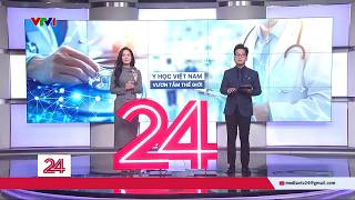 Chuyển động 24h ngày 27/02: Y học Việt Nam vươn tầm thế giới | VTV24