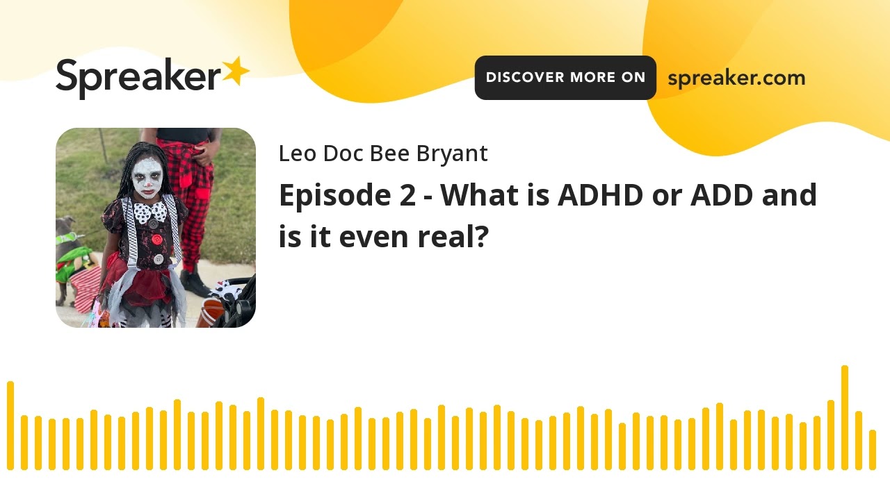 Episode 2 - What is ADHD or ADD and is it even real?