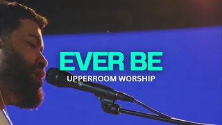 Ever Be + Here For You | Upperroom Worship | July 20th, 2025