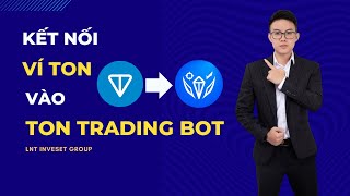 Hướng Dẫn Tạo Kết Nối Ví Ton Vào Ton Trading Bot