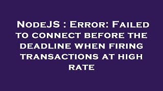Celebrity NodeJS : Error: Failed to connect before the deadline when firing transactions at high rate Net Worth