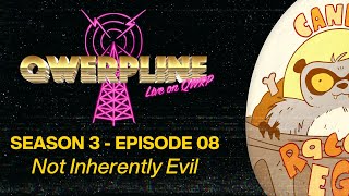 Not Inherently Evil || Qwerpline S03E08