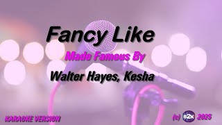 Walter Hayes, Kesha   Fancy Like (Karaoke Version) Lyrics