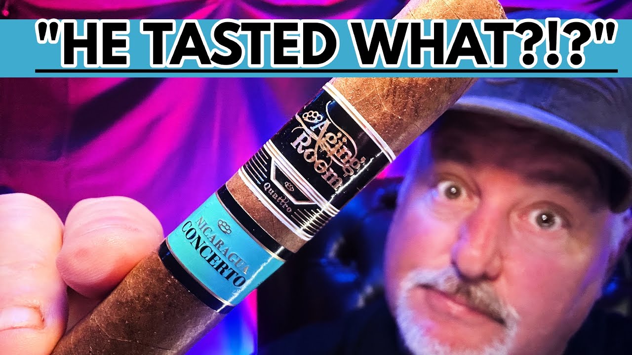 "HE TASTED WHAT? SERIOUSLY??? AGING ROOM QUATTRO NICARAGUA CONCERTO