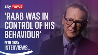 'Dominic Raab should apologise for his behaviour' - Lord McDonald tells Sky's Beth Rigby