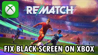 Fix REMATCH BETA TEST Black Screen Issue/Error On Xbox (Series X|S) | #rematchbetatest
