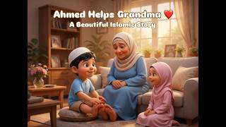 Full Ahmed Helps His Grandma ❤️ | Heart Touching Islamic Story About Respecting Elders 🌙 Guide
