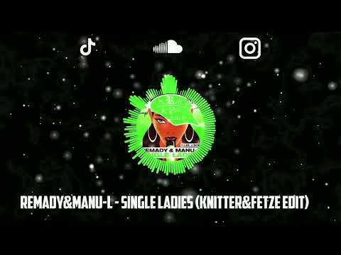 Remady&Manu-L - Single Ladies (Knitter&Fetze Edit)