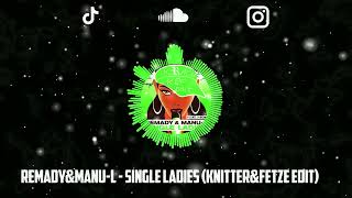 Remady&Manu-L - Single Ladies (Knitter&Fetze Edit)