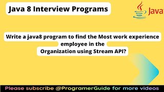 Write a java program to find  Most work experience employee in the Organization using Stream API?
