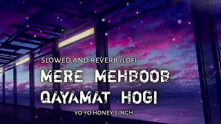 Mere mehboob qayamat hogi , lofi and (slowed and reverb) remix , yo yo honey singh , @lo-fi.h-m
