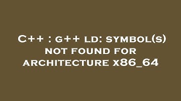 C++ : g++ ld: symbol(s) not found for architecture x86_64
