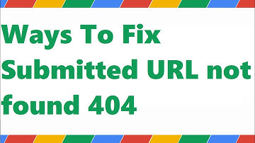 How to Fix "Submitted URL not found (404)" Error in Google Search Console