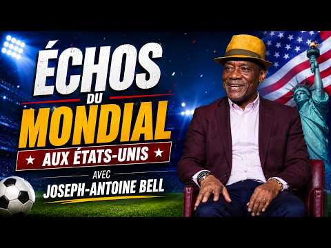 ÉCHOS DU MONDIAL AUX ETATS UNIS AVEC JOSEPH-ANTOINE BELL