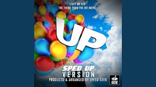 Stuff We Did (From "Up") (Sped-Up Version) - Speed Geek