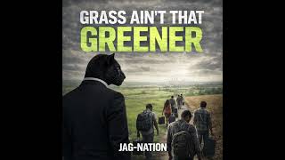 GRASS AINT THAT GREENER by JAG-NATION Written by Warren Hallmon
