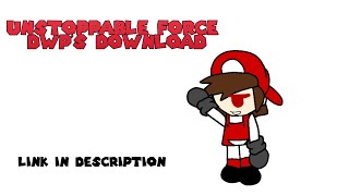 Fnf Unstoppable Force Dwps Download link In Description