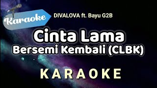 [Karaoke] Cinta Lama Bersemi Kembali CLBK — Divalova ft. Bayu G2B