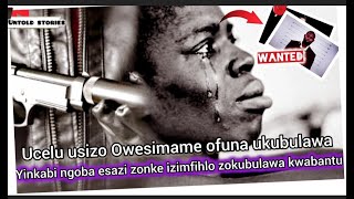 Untold Stories Ucela Usizo Owesimame Ofuna Ukubulawa Yinkabi Ngoba Esazi Zonke Izimfihlo