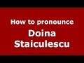 How To Pronounce Doina Staiculescu Romanian Romania PronounceNames Com