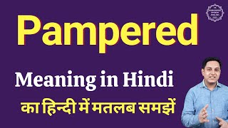 Pampered meaning in Hindi | Pampered ka kya matlab hota hai | online English speaking classes