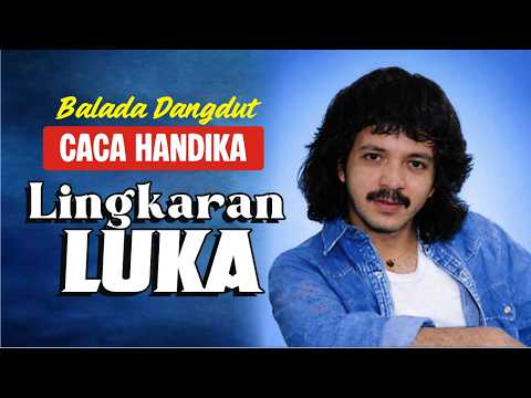 lagu Lingkaran Luka tembang Syahdu Caca Handika II dangdut balada