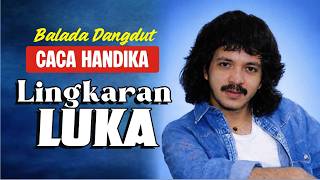 lagu Lingkaran Luka tembang Syahdu Caca Handika II dangdut balada