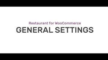 Restaurant for WooCommerce Walkthrough - General Settings