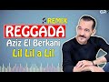 REGGADA GR7 Remix Aziz El Berkani Lil Lil A Lil الركادة عزيز البركاني الليل الليل 