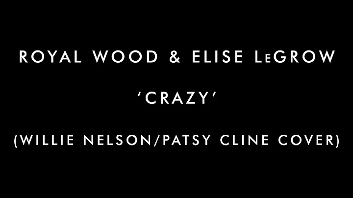 Royal Wood & Elise LeGrow - 'Crazy' (Willie Nelson...