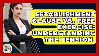 Establishment Clause Vs. Free Exercise: Understanding The Tension. - Guide To Your Rights