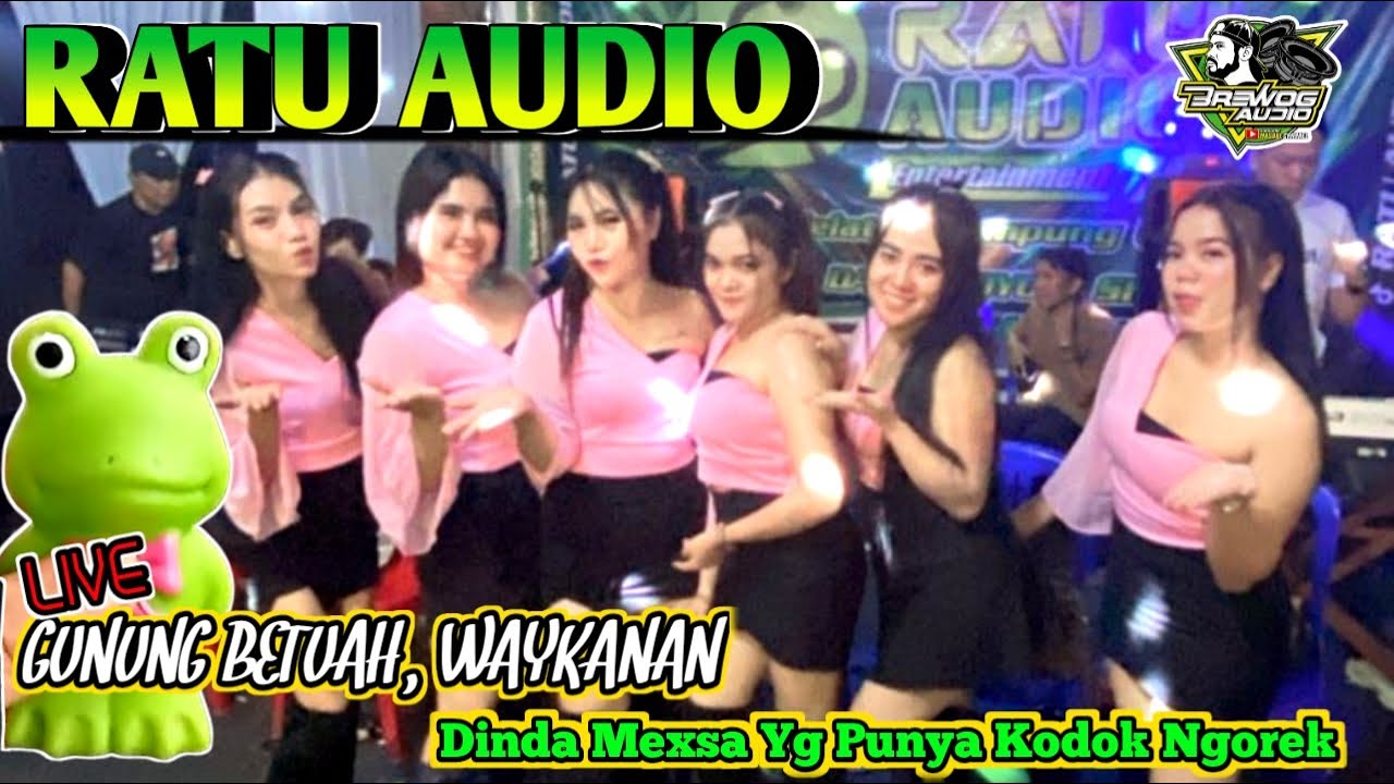 🟢RATU AUDIO LIVE GUNUNG BETUAH WAYKANAN SESI 2 || DINDA MEXSA YG PUNYA KODOK ORNOK