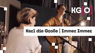 KG[O] Session || @KarlDieGrosse  - Immer Immer