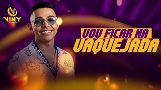 VOU FICAR NA VAQUEJADA - VINY CANTOR